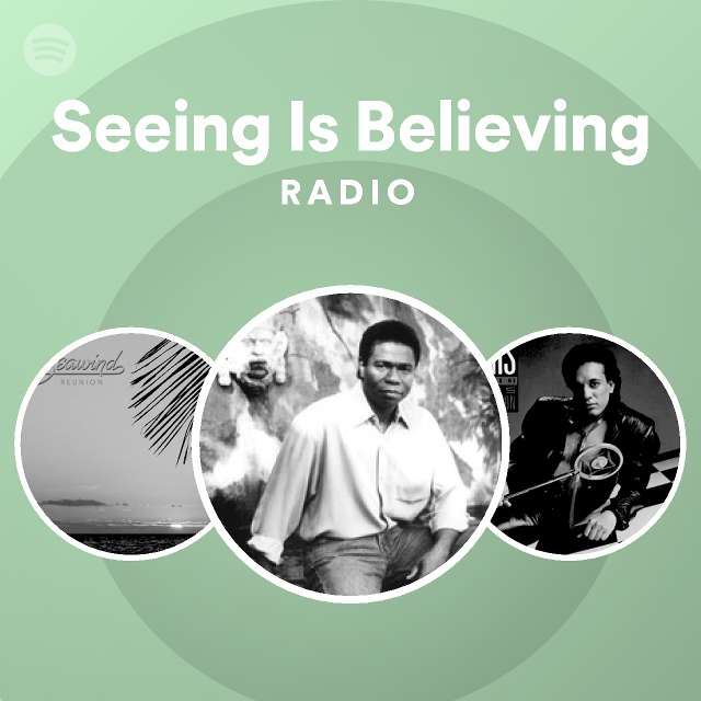 Seeing Is Believing Radio Playlist By Spotify Spotify