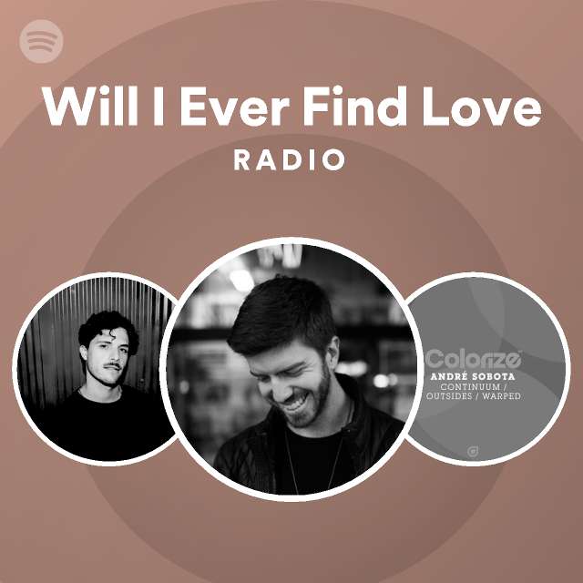 Will I Ever Find Love Radio - playlist by Spotify | Spotify