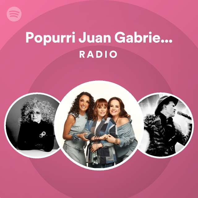 Popurri Juan Gabriel Medley Radio playlist by Spotify Spotify