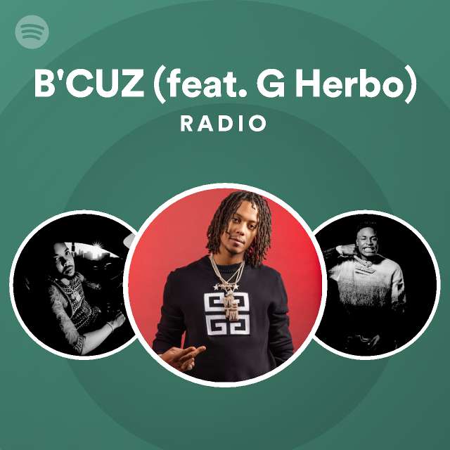 B'CUZ (feat. G Herbo) Radio - playlist by Spotify | Spotify