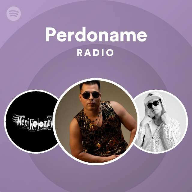 Perdoname Radio Playlist By Spotify Spotify