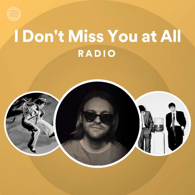 I Don't Miss You at All Radio - playlist by Spotify | Spotify