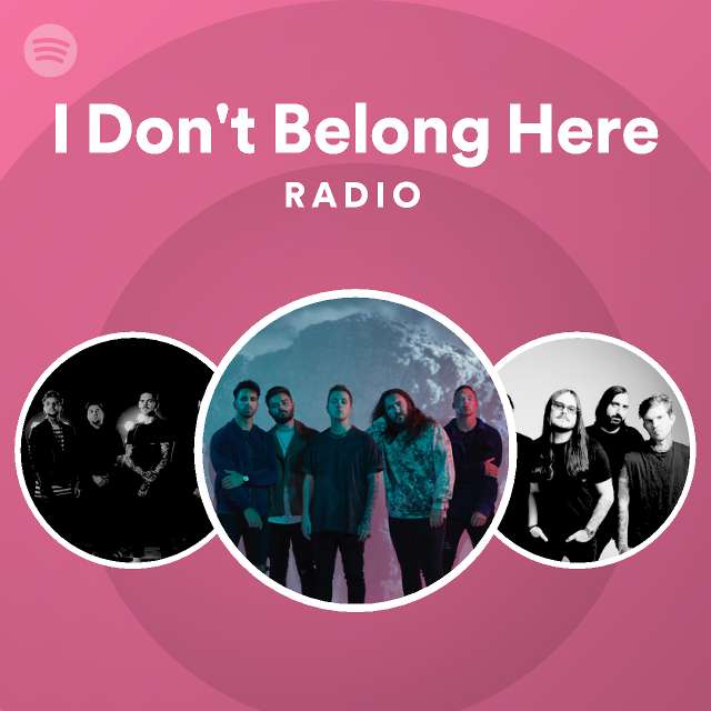 I Don't Belong Here Radio - playlist by Spotify | Spotify