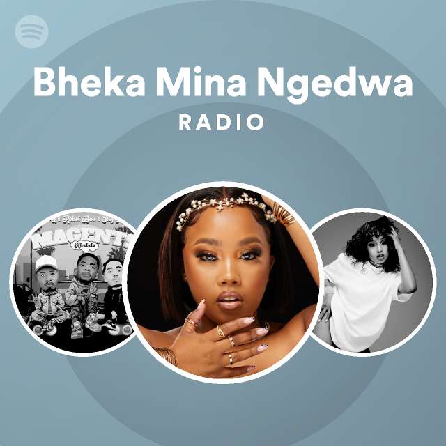 Bheka Mina Ngedwa Radio - playlist by Spotify | Spotify