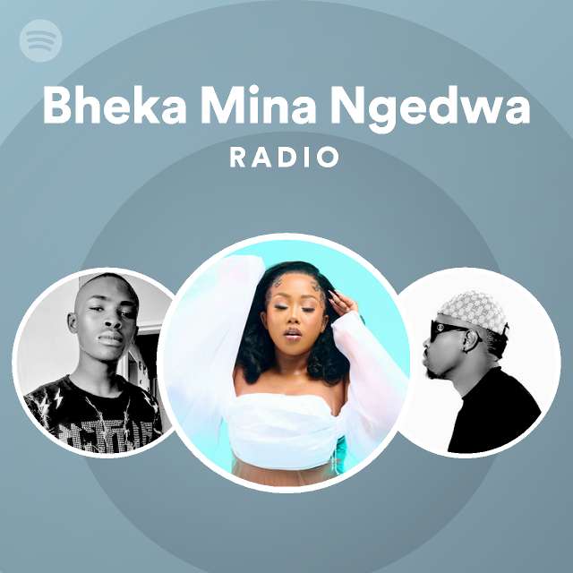 Bheka Mina Ngedwa Radio - playlist by Spotify | Spotify