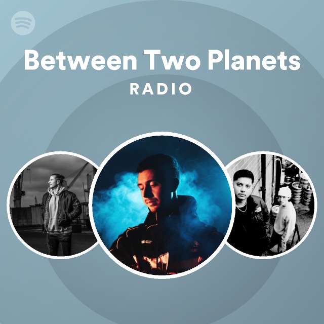 Between Two Planets Radio - playlist by Spotify | Spotify