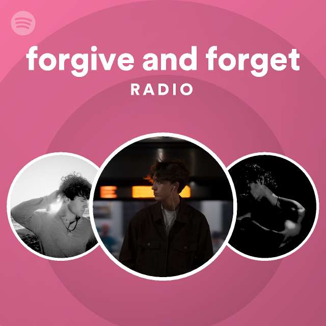 forgive and forget Radio - playlist by Spotify | Spotify