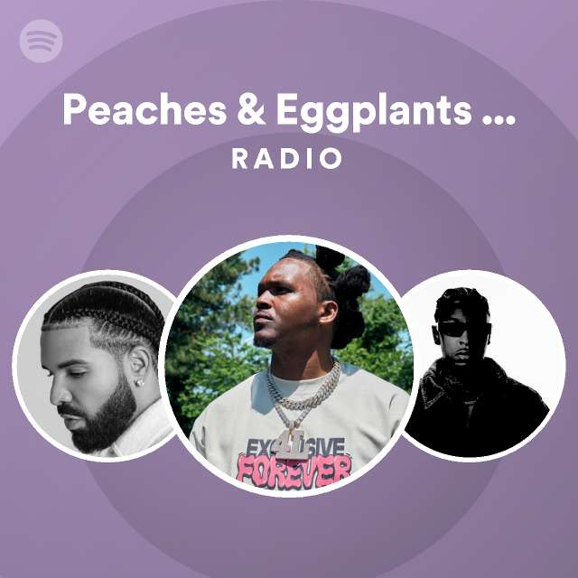 Peaches & Eggplants (feat. 21 Savage) Radio playlist by Spotify Spotify