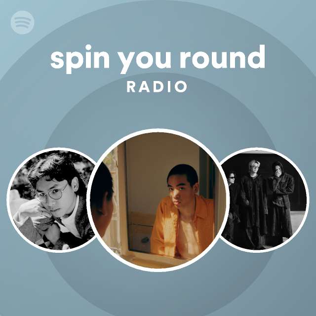 spin you round Radio - playlist by Spotify | Spotify