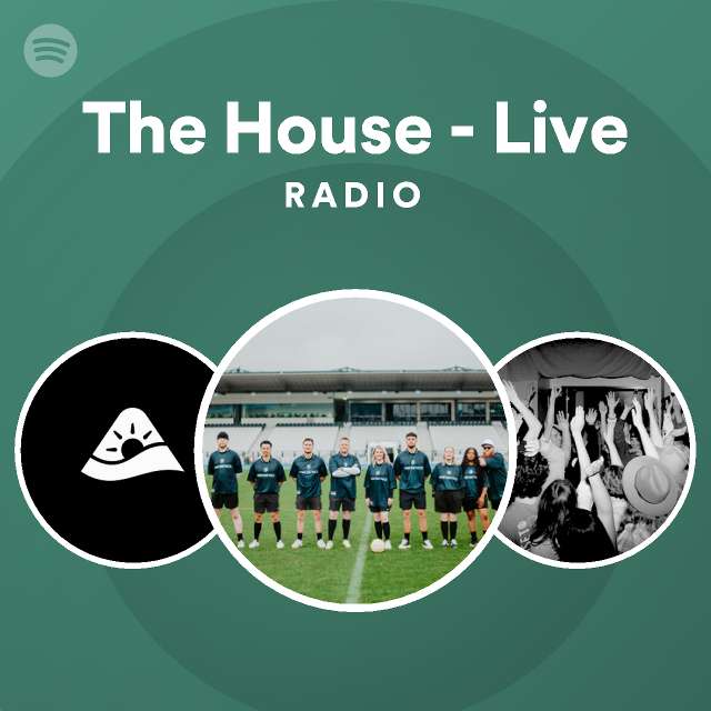 The house live radio playlist by spotify spotify