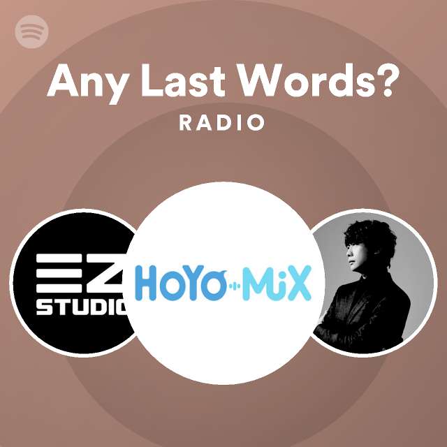 Any Last Words? Radio - playlist by Spotify | Spotify