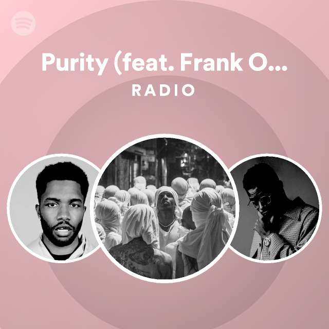 Purity (feat. Frank Ocean) Radio - playlist by Spotify | Spotify