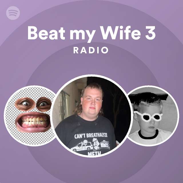 Beat My Wife 3 Radio Playlist By Spotify Spotify 6604