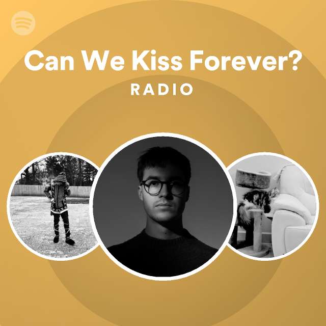 Can We Kiss Forever? Radio playlist by Spotify Spotify
