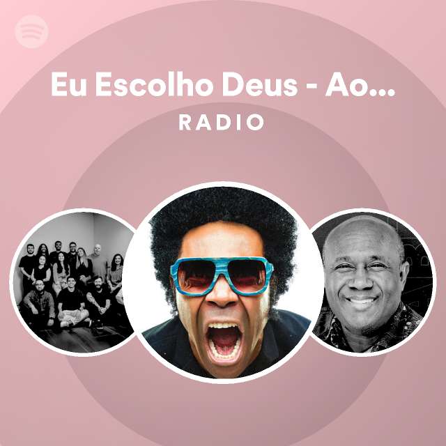 Eu Escolho Deus Ao Vivo Radio playlist by Spotify Spotify