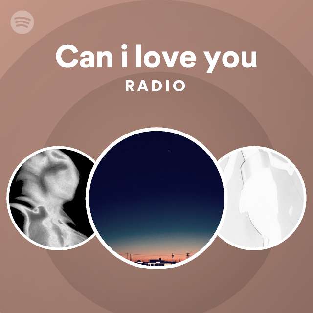 Can i love you Radio - playlist by Spotify | Spotify