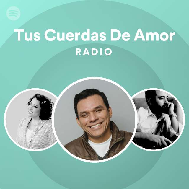 Tus Cuerdas De Amor Radio Playlist By Spotify Spotify