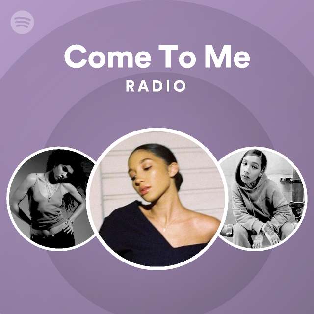 Come To Me Radio - playlist by Spotify | Spotify