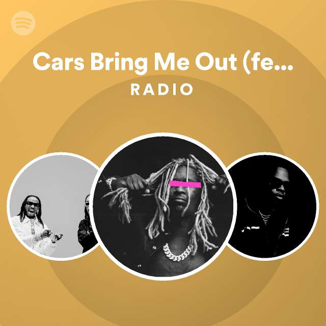 Cars Bring Me Out (feat. Future) Radio - playlist by Spotify | Spotify