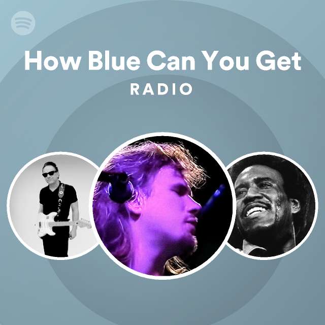 How Blue Can You Get Radio playlist by Spotify Spotify
