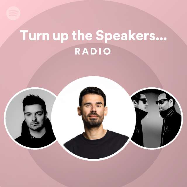 Turn up the Speakers - Radio Edit Radio - playlist by Spotify | Spotify