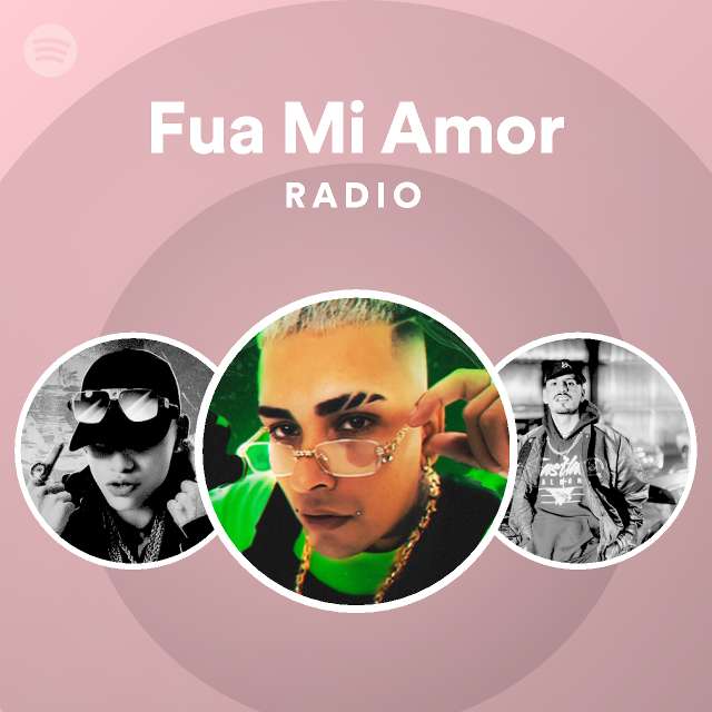 Fua Mi Amor Radio Playlist By Spotify Spotify