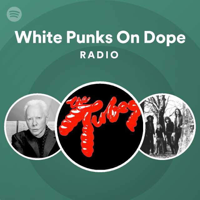 White Punks On Dope Radio Spotify Playlist