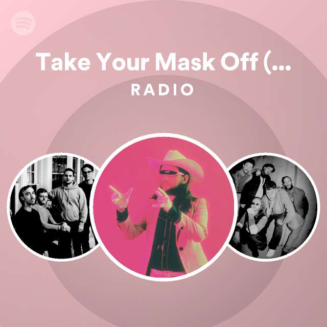 Take Your Mask Off (And Love Me Tonight) Radio Edit Radio Spotify