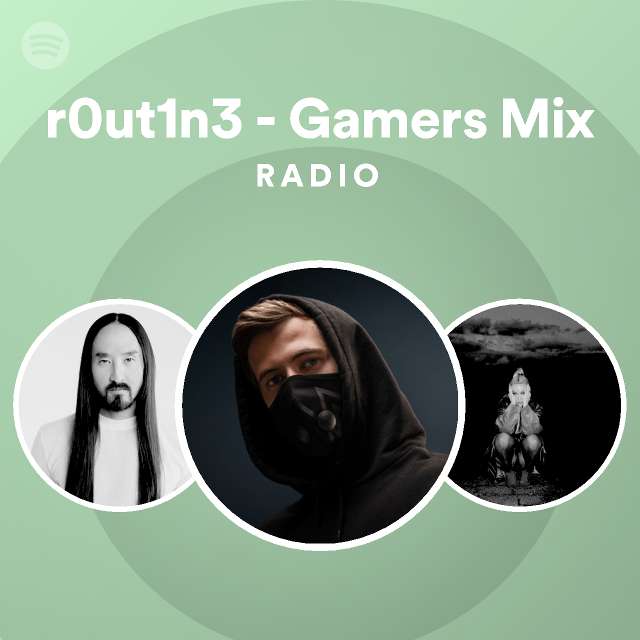 R0ut1n3 gamers mix radio playlist by spotify spotify