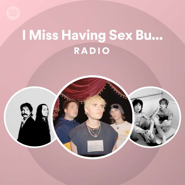 I Miss Having Sex But At Least I Dont Wanna Die Anymore Radio