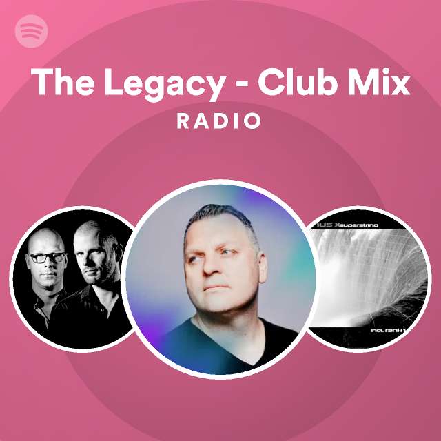 The Legacy Club Mix Radio Playlist By Spotify Spotify