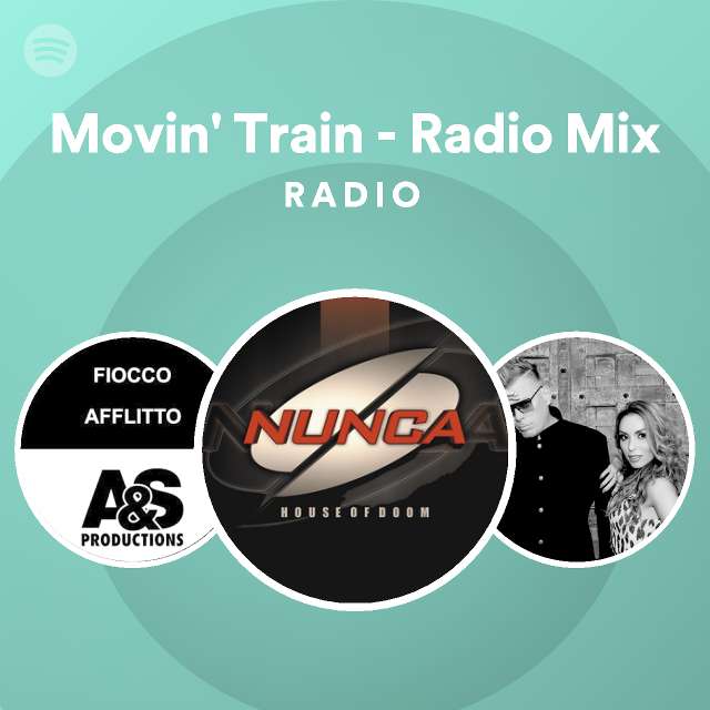 Movin train radio mix radio playlist by spotify spotify