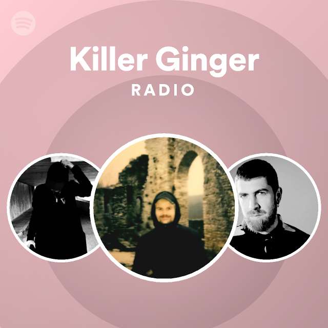 Killer Ginger Radio playlist by Spotify Spotify