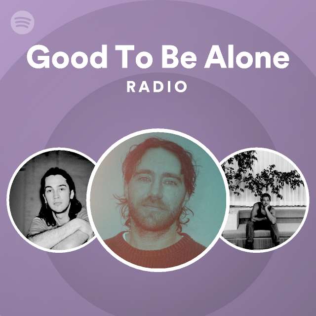Good To Be Alone Radio - playlist by Spotify | Spotify