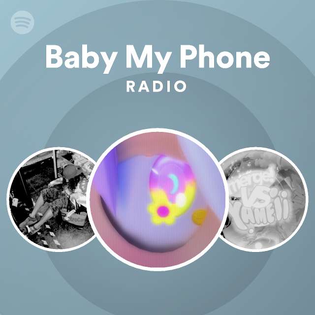 Baby My Phone Radio playlist by Spotify Spotify