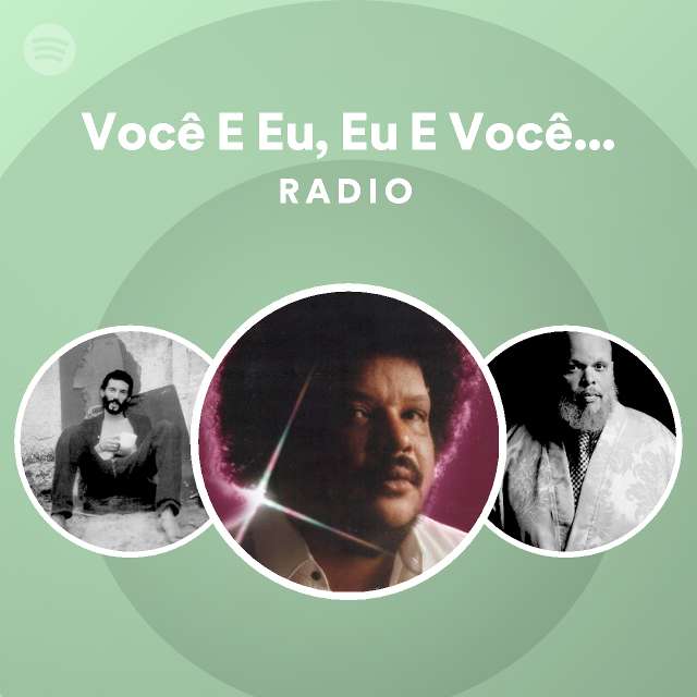 Você E Eu, Eu E Você (Juntinhos) Radio playlist by Spotify Spotify