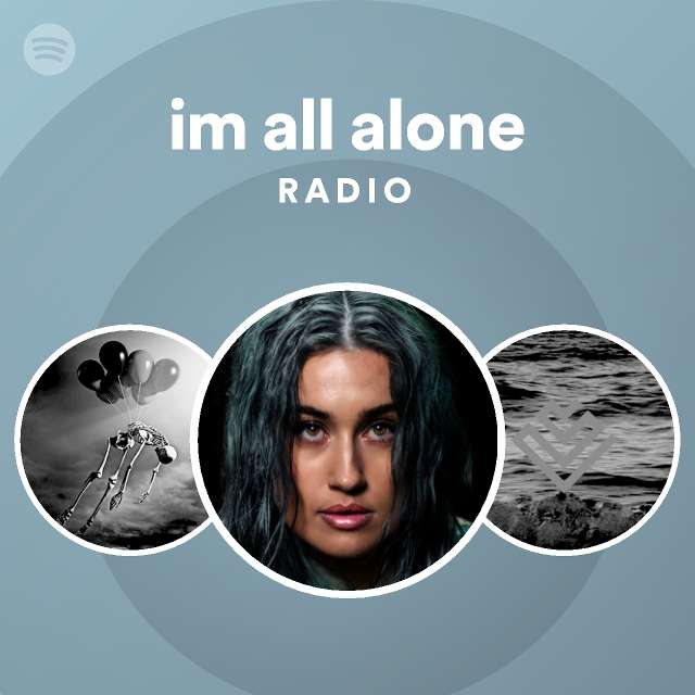 Im All Alone Radio - Playlist By Spotify | Spotify