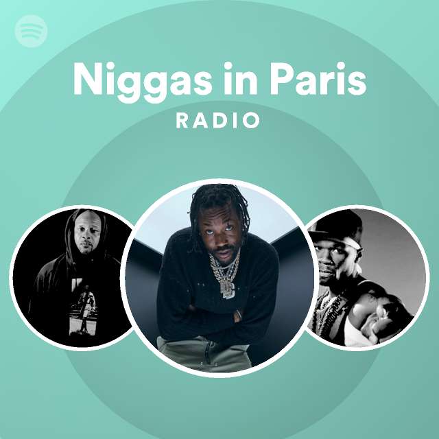 Niggas in Paris Radio - playlist by Spotify | Spotify