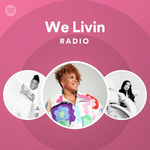 We Livin Radio - playlist by Spotify | Spotify