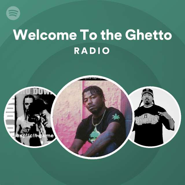 Welcome To the Ghetto Radio - playlist by Spotify | Spotify