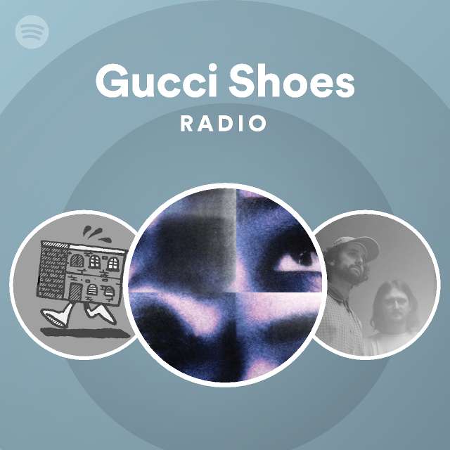 Gucci Shoes Radio playlist by Spotify Spotify