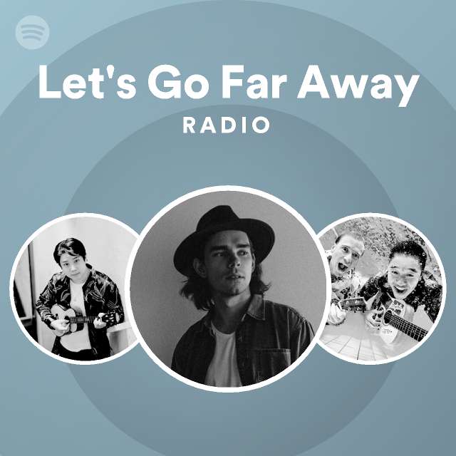 Let's Go Far Away Radio - Playlist By Spotify | Spotify