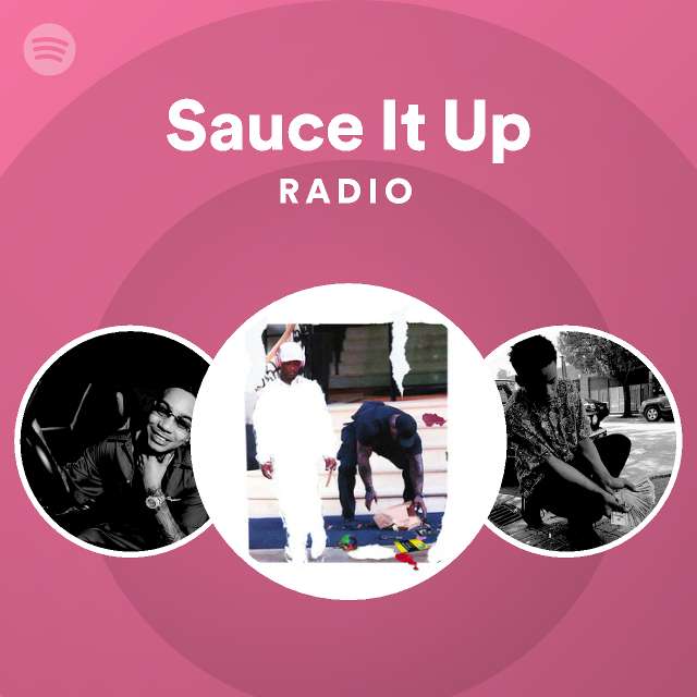 Sauce It Up Radio playlist by Spotify Spotify