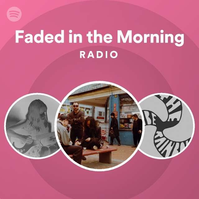 Faded in the Morning Radio | Spotify Playlist