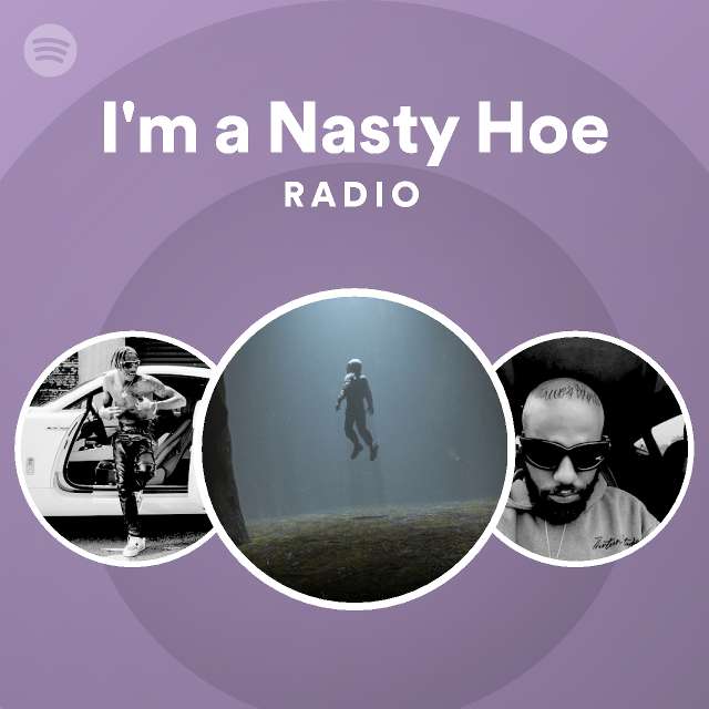 I'm a Nasty Hoe Radio - playlist by Spotify | Spotify