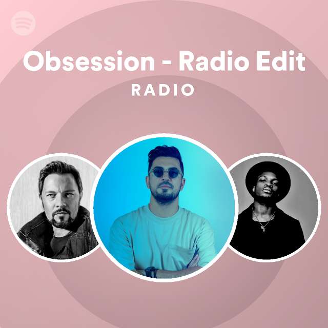 Obsession - Radio Edit Radio - playlist by Spotify | Spotify