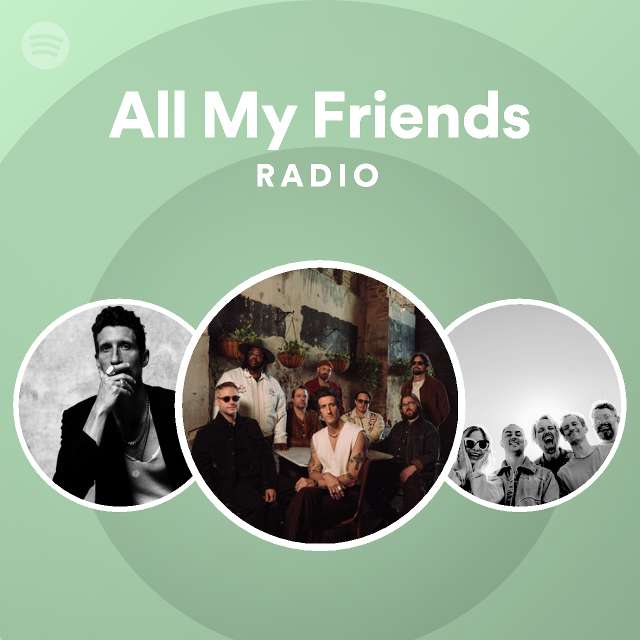 All My Friends Radio - playlist by Spotify | Spotify