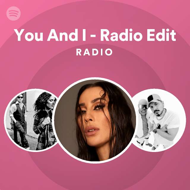 You And I - Radio Edit Radio - playlist by Spotify | Spotify