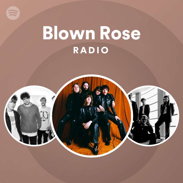 Blown Rose Radio Playlist By Spotify Spotify