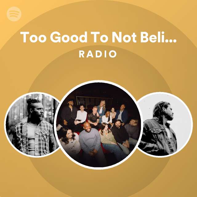 too-good-to-not-believe-live-radio-playlist-by-spotify-spotify